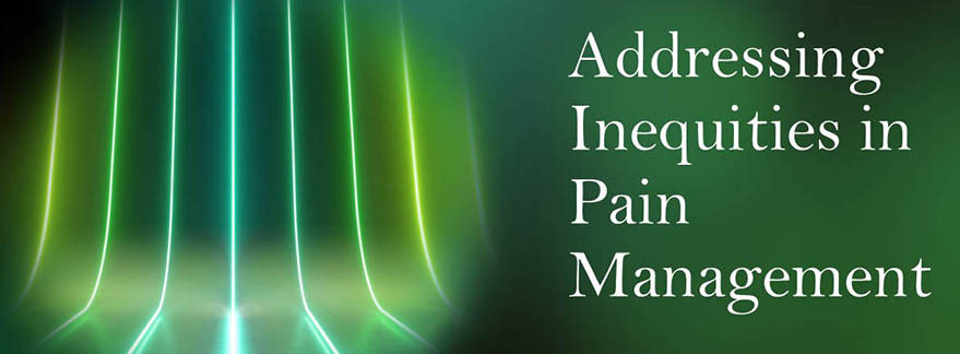 Addressing Inequities in Pain Management